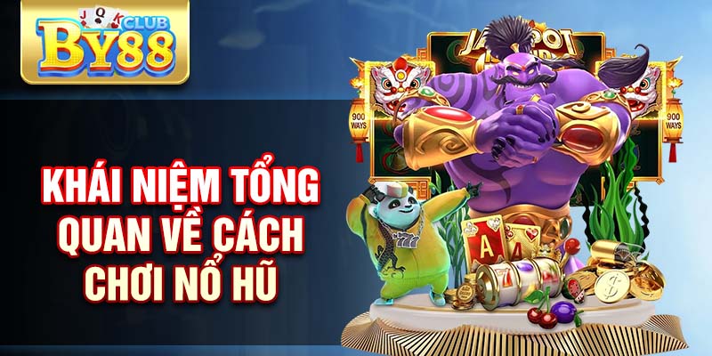Nổ Hũ By88 – Cơ Hội Đổi Đời Cho Những Người Yêu Cá Cược 1 Khái niệm tổng quan về cách chơi nổ hũ