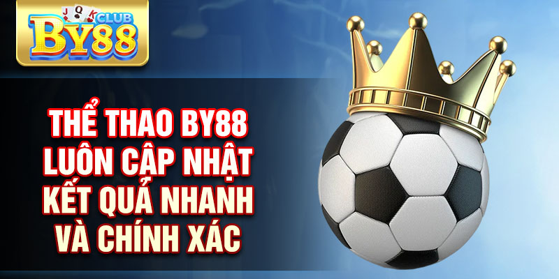 Thể Thao By88- Cập Nhật Kết Quả, Tỷ Lệ Cá Cược Mới 1 Thể thao by88 luôn cập nhật kết quả nhanh và chính xác