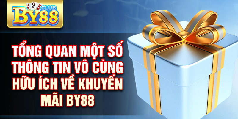 Tổng quan một số thông tin vô cùng hữu ích về khuyến mãi By88