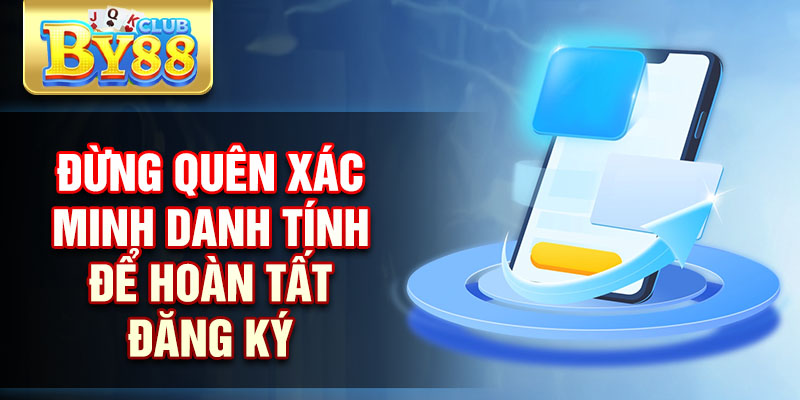 Đăng Ký By88 – Hướng Dẫn Chi Tiết Dành Cho Người Mới 2 Đừng quên xác minh danh tính để hoàn tất đăng ký