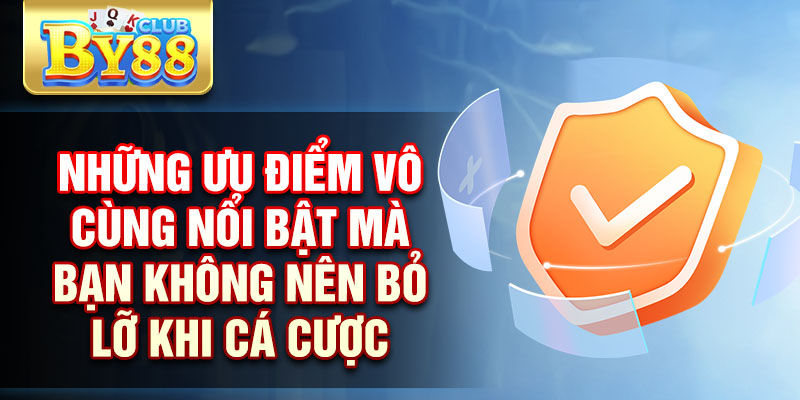 Tin Tức By88: Thông Tin Nóng Hổi Bạn Không Nên Bỏ Lỡ 2 Những ưu điểm vô cùng nổi bật mà bạn không nên bỏ lỡ khi cá cược