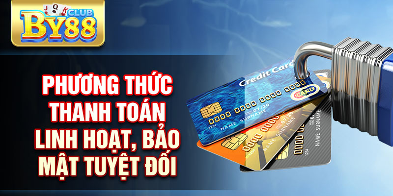 Game Bài By88 - Khám Phá Với Trải Nghiệm Đỉnh Cao 2025 2 Phương thức thanh toán linh hoạt, bảo mật tuyệt đối