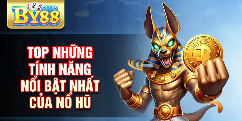 Nổ Hũ By88 – Cơ Hội Đổi Đời Cho Những Người Yêu Cá Cược 2 Top những tính năng nổi bật nhất của nổ hũ