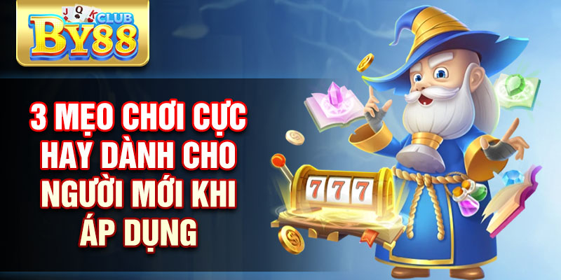 Nổ Hũ By88 – Cơ Hội Đổi Đời Cho Những Người Yêu Cá Cược 3 3 mẹo chơi cực hay dành cho người mới khi áp dụng