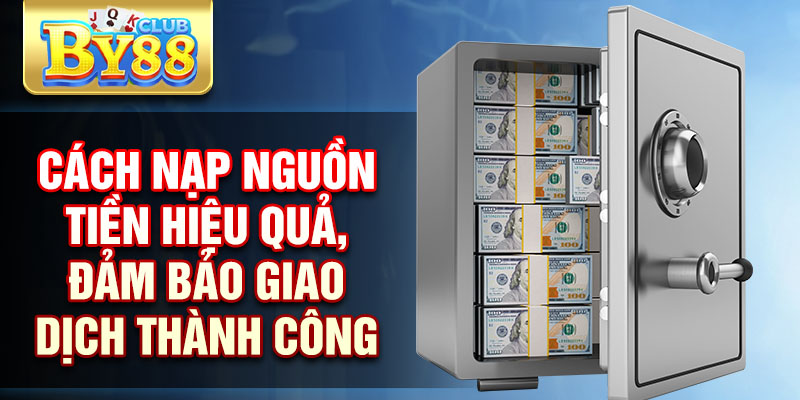 Nạp Tiền By88 An Toàn Nhanh Chóng Và Tiện Lợi Nhất 3 Cách nạp nguồn tiền hiệu quả, đảm bảo giao dịch thành công