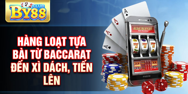 Game Bài By88 - Khám Phá Với Trải Nghiệm Đỉnh Cao 2025 3 Hàng loạt tựa bài từ baccarat đến xì dách, tiến lên