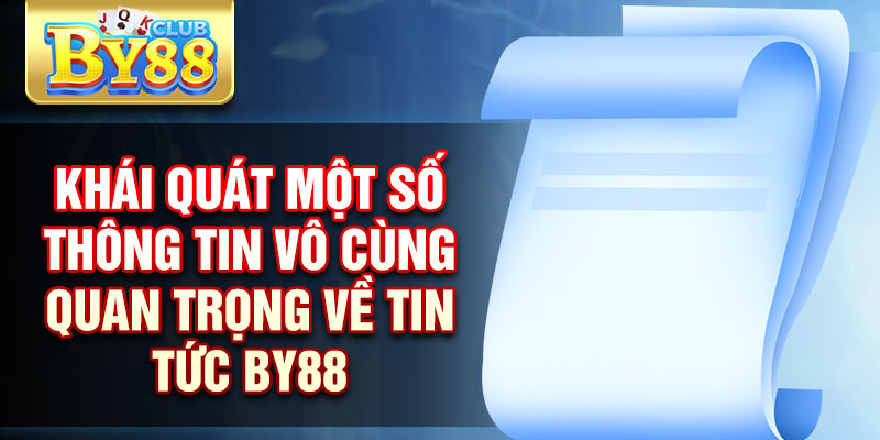 Tin Tức By88: Thông Tin Nóng Hổi Bạn Không Nên Bỏ Lỡ 1 Khái quát một số thông tin vô cùng quan trọng về tin tức By88